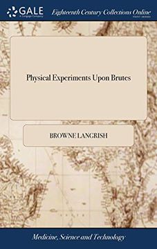 portada Physical Experiments Upon Brutes: In Order to Discover a Safe, and Easy Method of Dissolving the Stone in the Bladder, by Injections. to Which Is Added, a Course of Experiments with the Lauro-Cerasus (en Inglés)