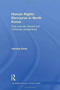 portada Human Rights Discourse in North Korea: Post-Colonial, Marxist and Confucian Perspectives (Routledge Advances in Korean Studies) (en Inglés)
