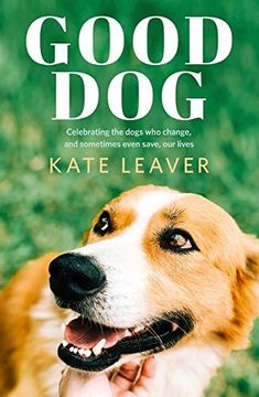 portada Good Dog: Celebrating Dogs Who Change, and Sometimes Even Save, Our Lives (in English)