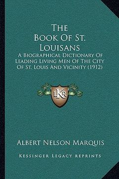 portada the book of st. louisans: a biographical dictionary of leading living men of the city of st. louis and vicinity (1912)