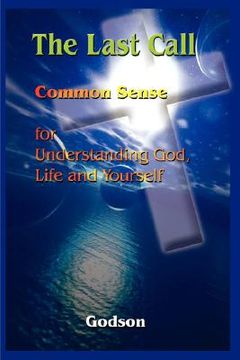 portada the last call: common sense for understanding god, life and yourself (en Inglés)