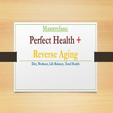 portada Perfect Health & Reverse Aging Masterclass: Diet, Workout, Life Balance, Total Health (The Healing Academy Short Books) 