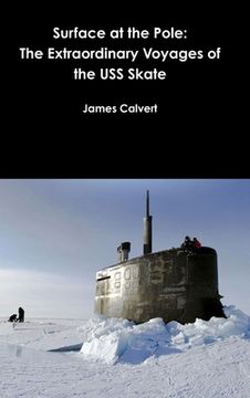 portada Surface at the Pole: The Extraordinary Voyages of the USS Skate (in English)