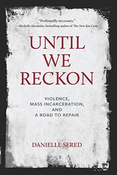 portada Until we Reckon: Violence, Mass Incarceration, and a Road to Repair (in English)