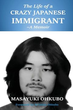 portada The Life of a Crazy Japanese Immigrant- A Memoir (en Inglés)