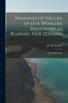 portada Memories of the Life of J.F.H. Wohlers, Missionary at Ruapuke, New Zealand: An Autobiography (en Inglés)