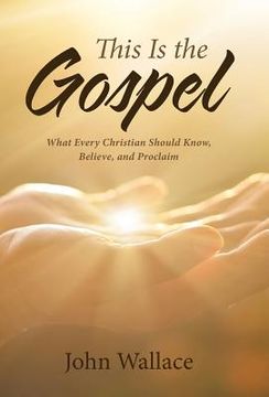 portada This Is the Gospel: What Every Christian Should Know, Believe, and Proclaim (en Inglés)