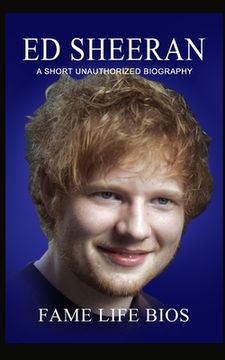 portada Ed Sheeran: A Short Unauthorized Biography (en Inglés)