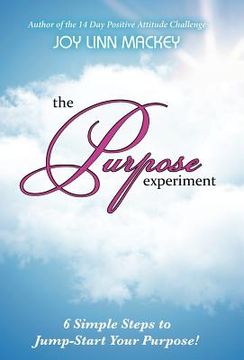 portada the purpose experiment: 6 simple steps to jumpstart your purpose (en Inglés)