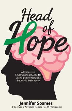 portada Head of Hope: A Resource & Empowerment Guide for Living & Thriving with a Traumatic Brain Injury (en Inglés)
