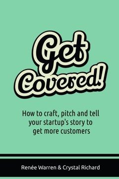 portada Get Covered! How to Craft, Pitch and Tell Your Startups Story to get More Customers (en Inglés)