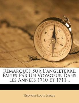 portada Remarques Sur l'Angleterre, Faites Par Un Voyageur Dans Les Années 1710 Et 1711... (en Francés)