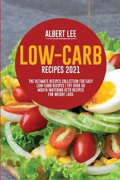 portada Low-Carb Recipes 2021: The Ultimate Recipes Collection for Easy Low-Carb Recipes Try Over 50 Mouth-Watering Keto Recipes For Weight Loss (en Inglés)