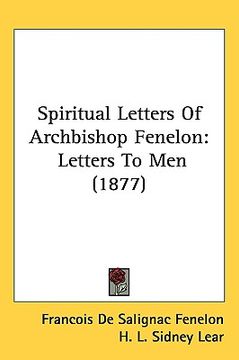 portada spiritual letters of archbishop fenelon: letters to men (1877) (in English)