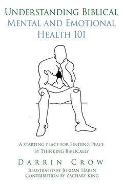 portada Understanding Biblical Mental and Emotional Health 101: A Starting Place for Finding Peace by Thinking Biblically (in English)