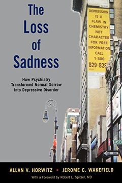 portada The Loss of Sadness: How Psychiatry Transformed Normal Sorrow Into Depressive Disorder (en Inglés)