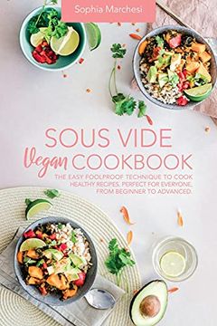 portada Sous Vide Vegan Cookbook: The Easy Foolproof Technique to Cook Healthy Recipes. Perfect for Everyone, From Beginner to Advanced (en Inglés)