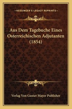 portada Aus Dem Tagebuche Eines Osterreichischen Adjutanten (1854) (in German)