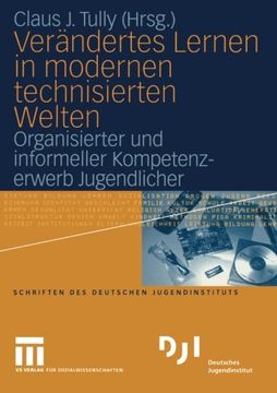 portada Verändertes Lernen in modernen technisierten Welten: Organisierter und informeller Kompetenzerwerb Jugendlicher (DJI - Jugendsurvey) (German Edition)