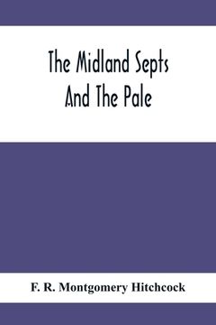 portada The Midland Septs And The Pale, An Account Of The Early Septs And Later Settlers Of The King'S County And Of Life In The English Pale (en Inglés)