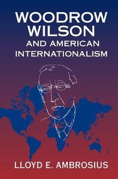 portada Woodrow Wilson and American Internationalism (Cambridge Studies in us Foreign Relations) (en Inglés)