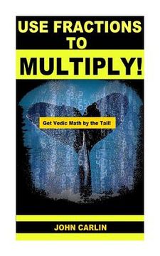 portada Use Fractions to Multiply!: Vedic Mental Math (en Inglés)