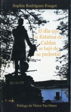 portada El dia que la Estatua de Caldas se Bajo de su Pedestal (in Spanish)