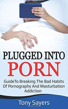 portada Plugged Into Porn: Guide to Breaking the bad Habits of Pornography and Masturbation (Self Growth) (en Inglés)