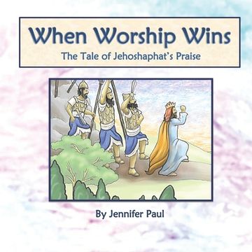 portada When Worship Wins: The Tale of Jehoshaphat's Praise (en Inglés)