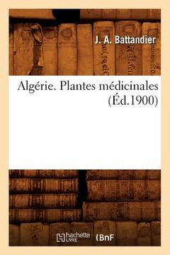 portada Algérie. Plantes Médicinales, (Éd.1900) (en Francés)