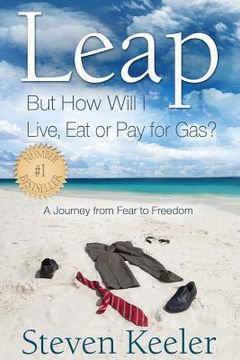 portada Leap: But How Will I Live, Eat or Pay for Gas?: A Journey From Fear to Freedom (en Inglés)