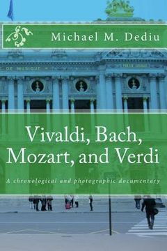portada Vivaldi, Bach, Mozart, and Verdi: A chronological and photographic documentary (en Inglés)