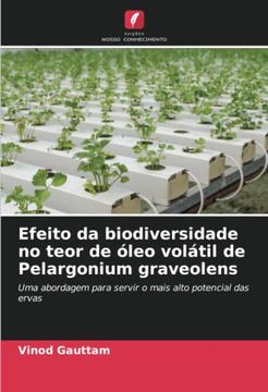 portada Efeito da Biodiversidade no Teor de Óleo Volátil de Pelargonium Graveolens: Uma Abordagem Para Servir o Mais Alto Potencial das Ervas