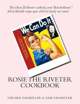 portada Rosie the Riveter Cookbook: This is Rosie the Riveter's cookbook, a true Rosie the Riveter, full of delectable recipes upon which her family was r (en Inglés)
