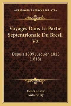 portada Voyages Dans La Partie Septentrionale Du Bresil V2: Depuis 1809 Jusqu'en 1815 (1818) (en Francés)