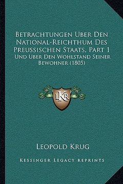 portada Betrachtungen Uber Den National-Reichthum Des Preussischen Staats, Part 1: Und Uber Den Wohlstand Seiner Bewohner (1805) (en Alemán)