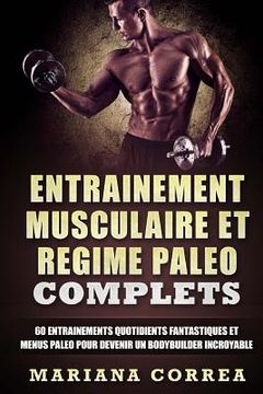 portada ENTRAINEMENT MUSCULAIRE Et REGIME PALEO COMPLETS: 60 ENTRAINEMENTS QUOTIDIENTS FANTASTIQUES ET MENUS PALEO POUR DEVENIR Un BODYBUILDER INCROYABLE (in French)