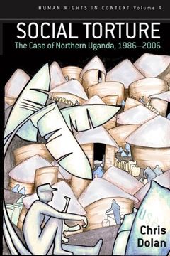 portada Social Torture: The Case of Northern Uganda, 1986-2006 (Human Rights in Context) (en Inglés)