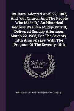 portada By-laws, Adopted April 22, 1907, And "our Church And The People Who Made It," An Historical Address By Ellen Mudge Burrill, Delivered Sunday Afternoon (en Inglés)