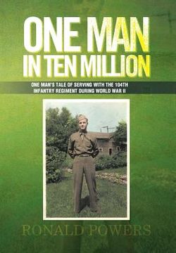 portada one man in ten million: one man's tale of serving with the 104th infantry regiment during world war ii (en Inglés)