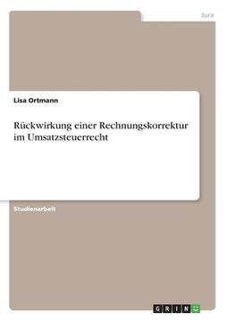 portada Rückwirkung einer Rechnungskorrektur im Umsatzsteuerrecht (en Alemán)