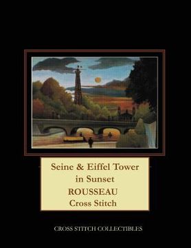 portada Seine & Eiffel Tower in Sunset: Rousseau Cross Stitch Pattern (en Inglés)