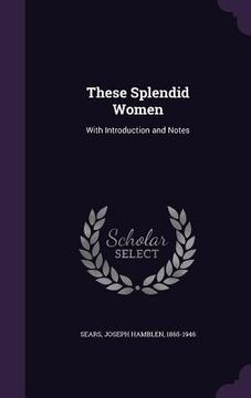 portada These Splendid Women: With Introduction and Notes (in English)