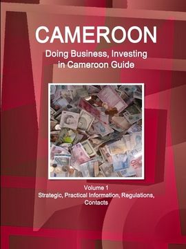 portada Cameroon: Doing Business, Investing in Cameroon Guide Volume 1 Strategic, Practical Information, Regulations, Contacts (en Inglés)