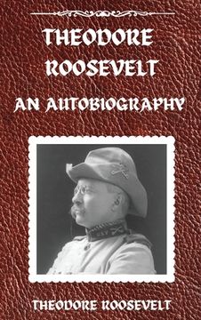 portada Theodore Roosevelt: An Autobiography, Hardcover Version: An Autobiography: An Autobiography (en Inglés)