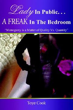 portada Lady in Public. . .A Freak in the Bedroom: Monogamy Is a Matter of Quality Vs. Quantity (en Inglés)