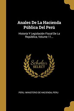 portada Anales de la Hacienda Pública del Perú: Historia y Legislación Fiscal de la República, Volume 11. (in Spanish)