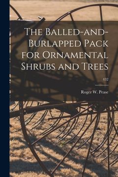 portada The Balled-and-burlapped Pack for Ornamental Shrubs and Trees; 432 (in English)