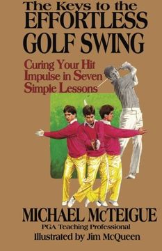 portada The Keys to the Effortless Golf Swing: Curing Your Hit Impulse in Seven Simple Lessons