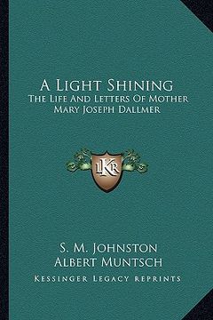 portada a light shining: the life and letters of mother mary joseph dallmer (in English)